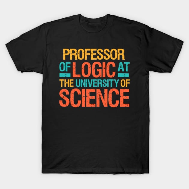 FUNNY PROFESSOR OF LOGIC T-Shirt by DEWArt